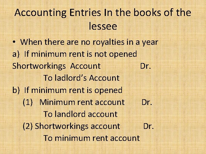 Accounting Entries In the books of the lessee • When there are no royalties