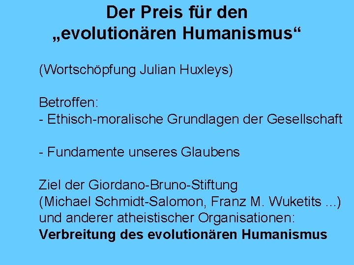 Der Preis für den „evolutionären Humanismus“ (Wortschöpfung Julian Huxleys) Betroffen: - Ethisch-moralische Grundlagen der