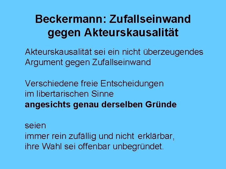 Beckermann: Zufallseinwand gegen Akteurskausalität sei ein nicht überzeugendes Argument gegen Zufallseinwand Verschiedene freie Entscheidungen