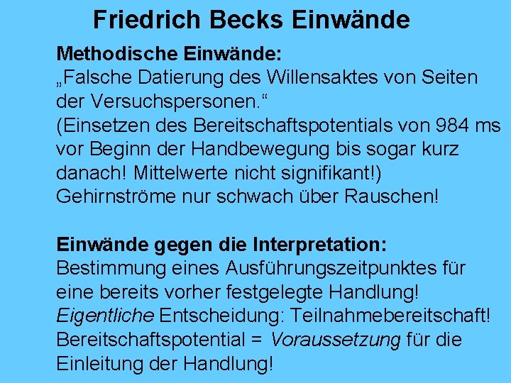 Friedrich Becks Einwände Methodische Einwände: „Falsche Datierung des Willensaktes von Seiten der Versuchspersonen. “