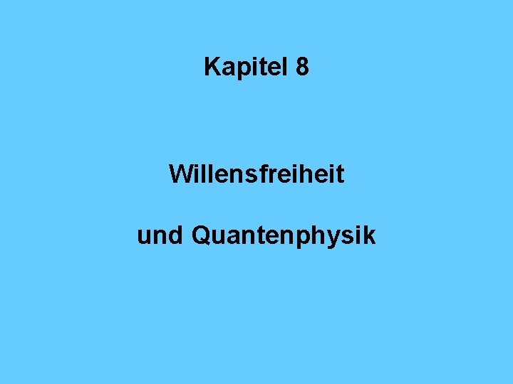 Kapitel 8 Willensfreiheit und Quantenphysik 