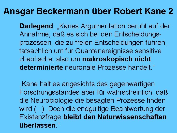 Ansgar Beckermann über Robert Kane 2 Darlegend: „Kanes Argumentation beruht auf der Annahme, daß