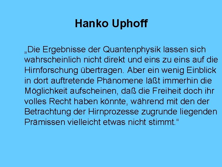 Hanko Uphoff „Die Ergebnisse der Quantenphysik lassen sich wahrscheinlich nicht direkt und eins zu