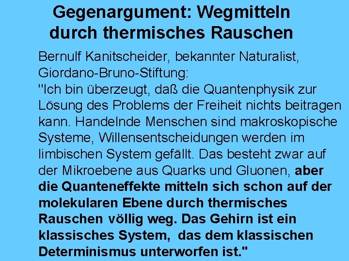 Gegenargument: Wegmitteln durch thermisches Rauschen Bernulf Kanitscheider, bekannter Naturalist, Giordano-Bruno-Stiftung: "Ich bin überzeugt, daß