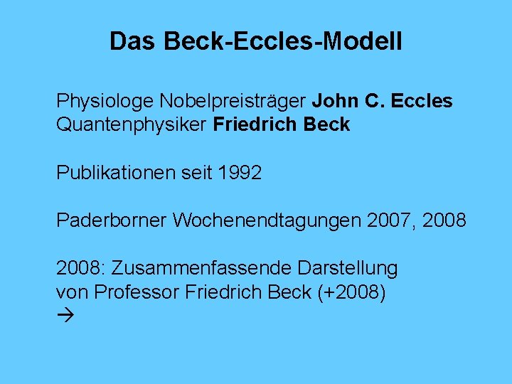 Das Beck-Eccles-Modell Physiologe Nobelpreisträger John C. Eccles Quantenphysiker Friedrich Beck Publikationen seit 1992 Paderborner