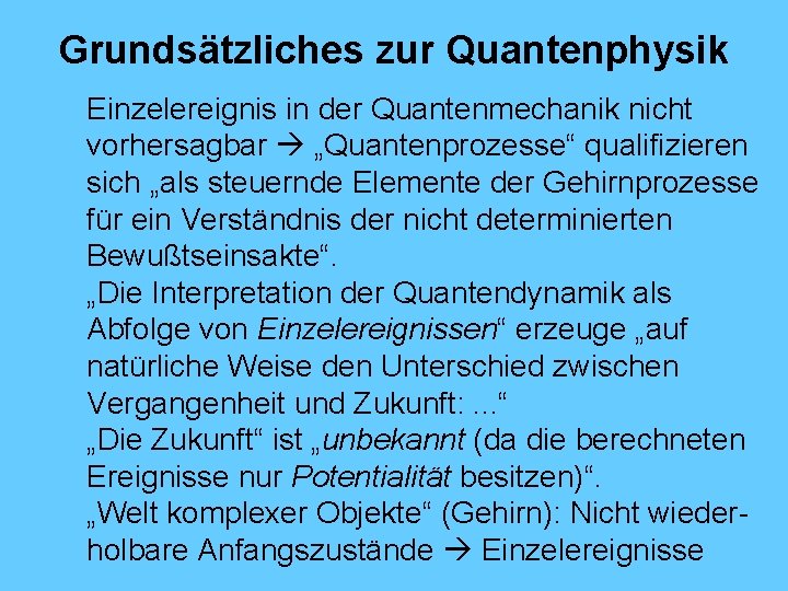 Grundsätzliches zur Quantenphysik Einzelereignis in der Quantenmechanik nicht vorhersagbar „Quantenprozesse“ qualifizieren sich „als steuernde