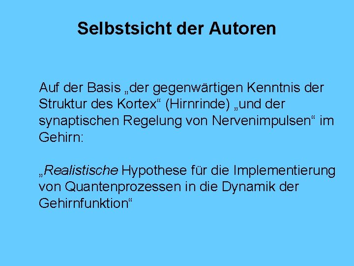 Selbstsicht der Autoren Auf der Basis „der gegenwärtigen Kenntnis der Struktur des Kortex“ (Hirnrinde)