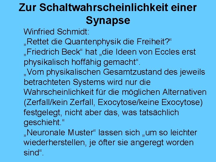 Zur Schaltwahrscheinlichkeit einer Synapse Winfried Schmidt: „Rettet die Quantenphysik die Freiheit? “ „Friedrich Beck“