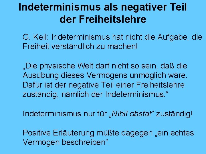 Indeterminismus als negativer Teil der Freiheitslehre G. Keil: Indeterminismus hat nicht die Aufgabe, die