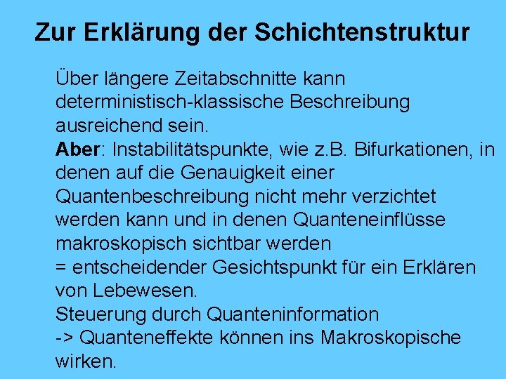 Zur Erklärung der Schichtenstruktur Über längere Zeitabschnitte kann deterministisch-klassische Beschreibung ausreichend sein. Aber: Instabilitätspunkte,