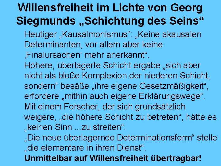 Willensfreiheit im Lichte von Georg Siegmunds „Schichtung des Seins“ Heutiger „Kausalmonismus“: „Keine akausalen Determinanten,