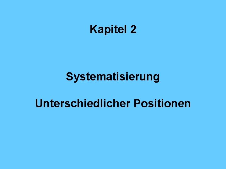 Kapitel 2 Systematisierung Unterschiedlicher Positionen 
