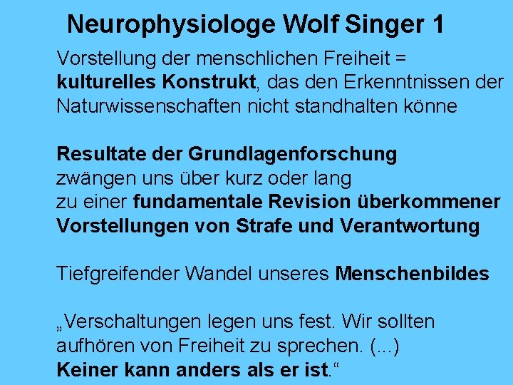 Neurophysiologe Wolf Singer 1 Vorstellung der menschlichen Freiheit = kulturelles Konstrukt, das den Erkenntnissen