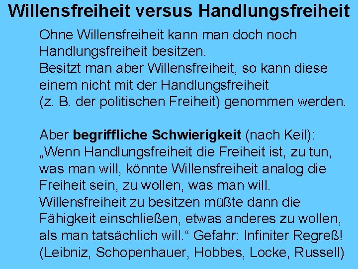 Willensfreiheit versus Handlungsfreiheit Ohne Willensfreiheit kann man doch noch Handlungsfreiheit besitzen. Besitzt man aber