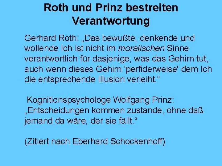 Roth und Prinz bestreiten Verantwortung Gerhard Roth: „Das bewußte, denkende und wollende Ich ist