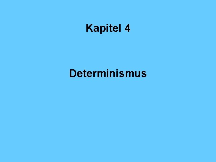 Kapitel 4 Determinismus 