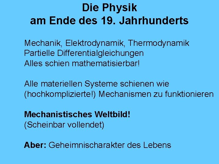 Die Physik am Ende des 19. Jahrhunderts Mechanik, Elektrodynamik, Thermodynamik Partielle Differentialgleichungen Alles schien