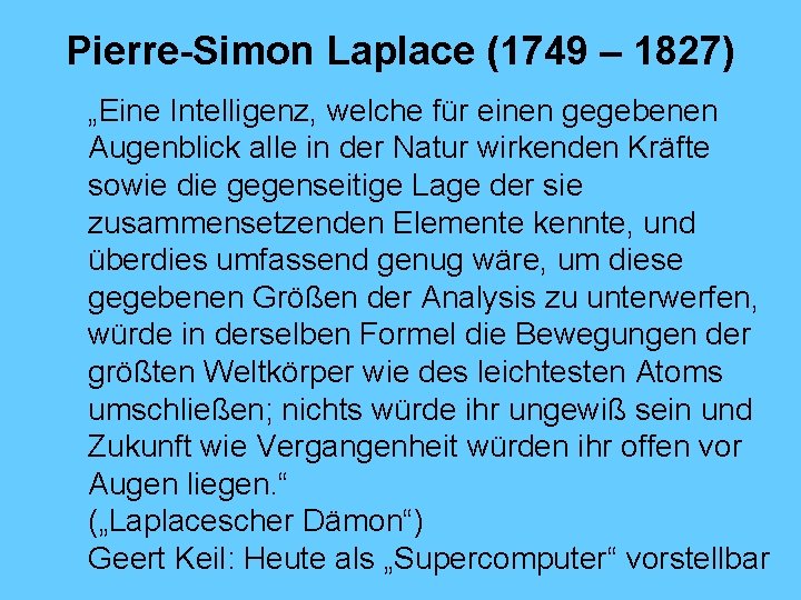 Pierre-Simon Laplace (1749 – 1827) „Eine Intelligenz, welche für einen gegebenen Augenblick alle in