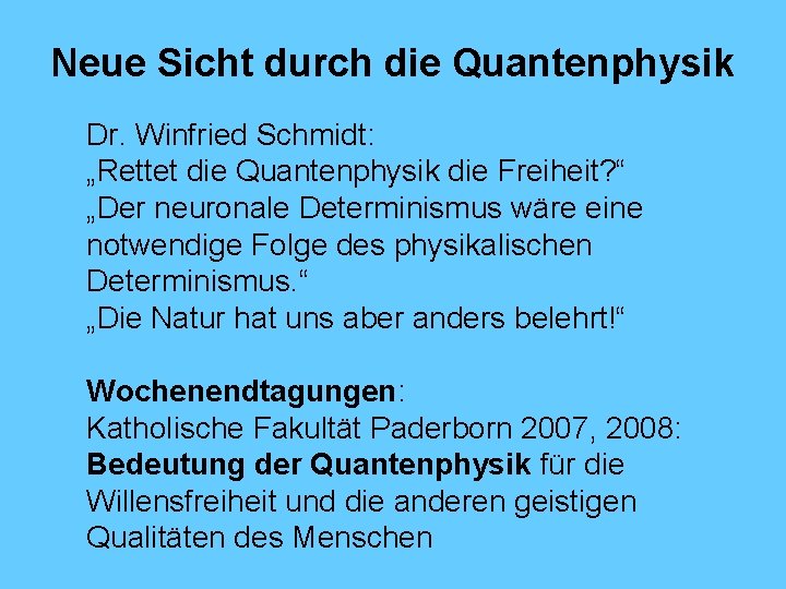 Neue Sicht durch die Quantenphysik Dr. Winfried Schmidt: „Rettet die Quantenphysik die Freiheit? “