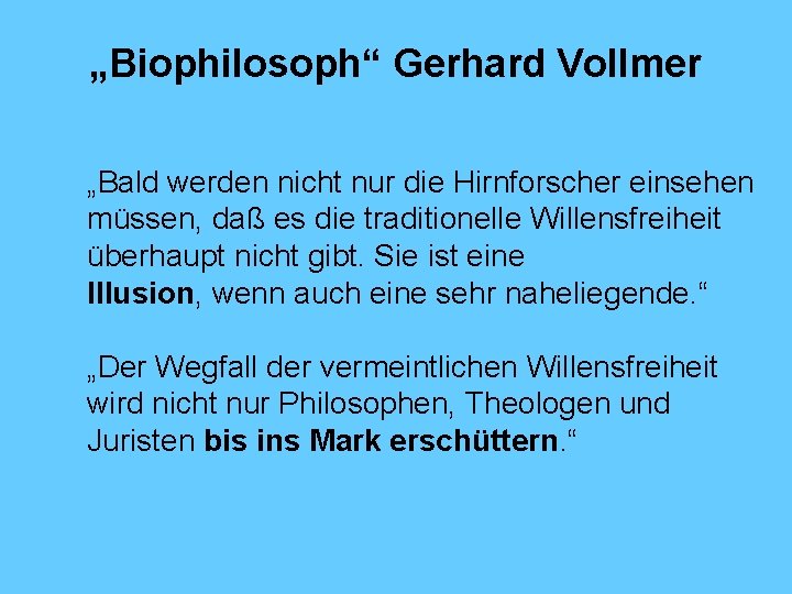 „Biophilosoph“ Gerhard Vollmer „Bald werden nicht nur die Hirnforscher einsehen müssen, daß es die