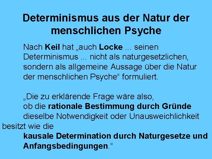 Determinismus aus der Natur der menschlichen Psyche Nach Keil hat „auch Locke. . .