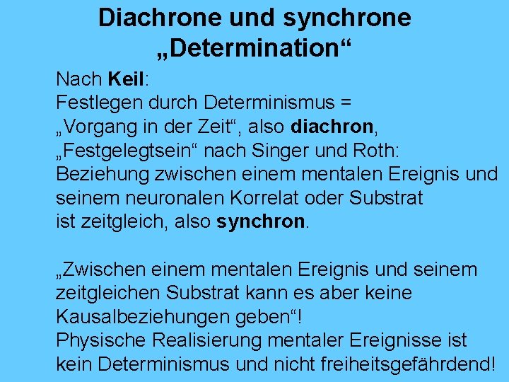 Diachrone und synchrone „Determination“ Nach Keil: Festlegen durch Determinismus = „Vorgang in der Zeit“,