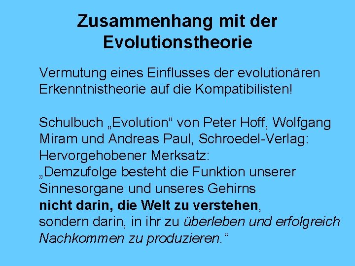 Zusammenhang mit der Evolutionstheorie Vermutung eines Einflusses der evolutionären Erkenntnistheorie auf die Kompatibilisten! Schulbuch