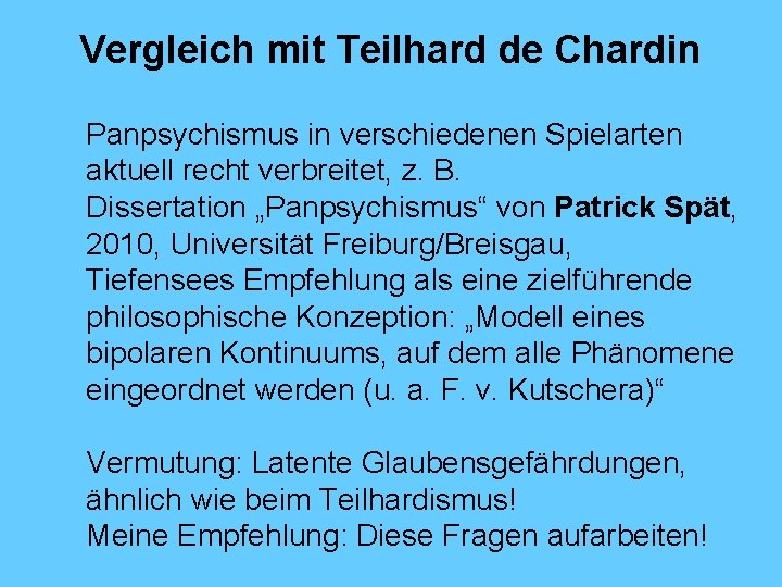 Vergleich mit Teilhard de Chardin Panpsychismus in verschiedenen Spielarten aktuell recht verbreitet, z. B.