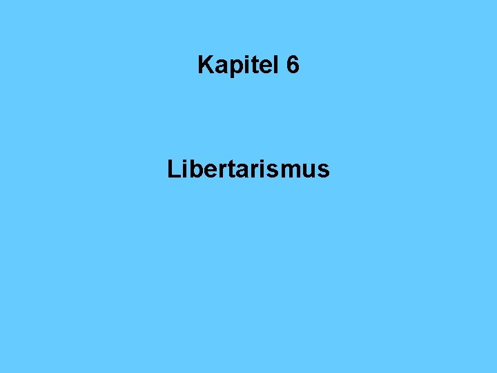 Kapitel 6 Libertarismus 