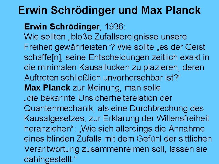 Erwin Schrödinger und Max Planck Erwin Schrödinger, 1936: Wie sollten „bloße Zufallsereignisse unsere Freiheit