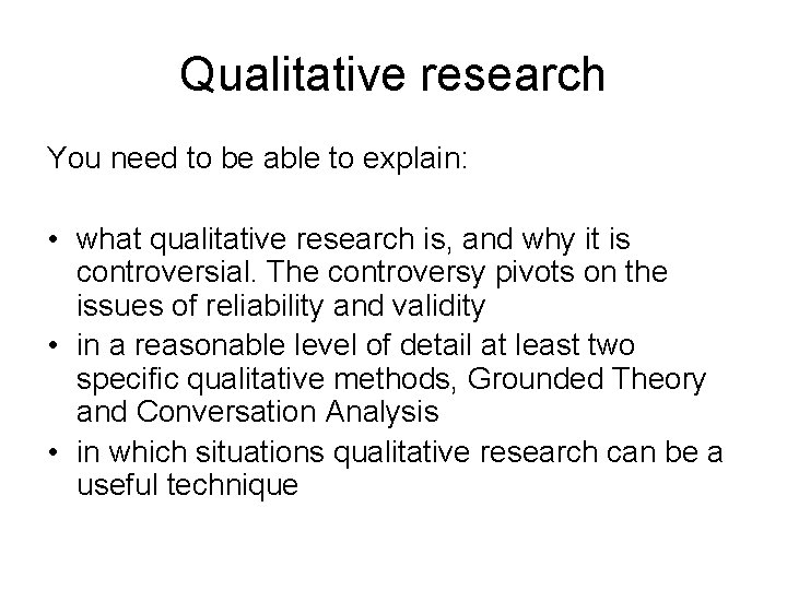 Qualitative research You need to be able to explain: • what qualitative research is,