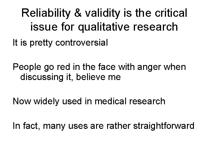 Reliability & validity is the critical issue for qualitative research It is pretty controversial