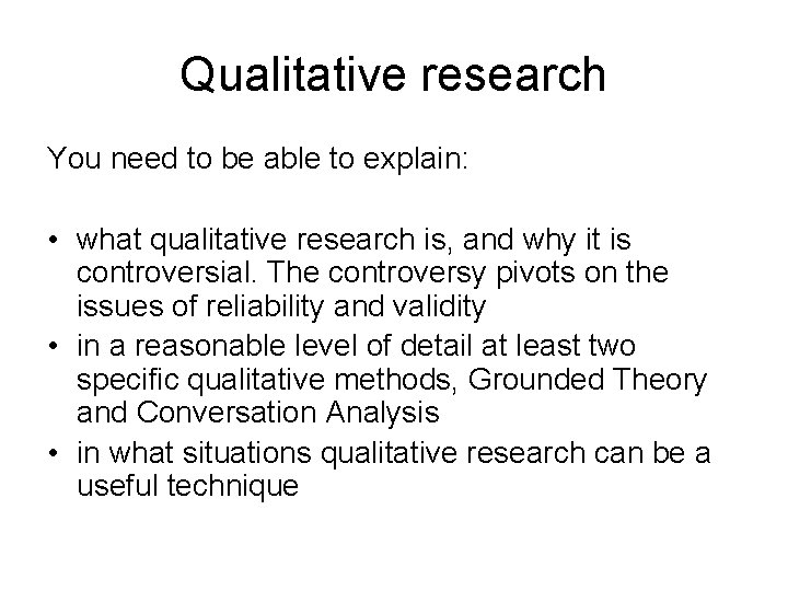 Qualitative research You need to be able to explain: • what qualitative research is,