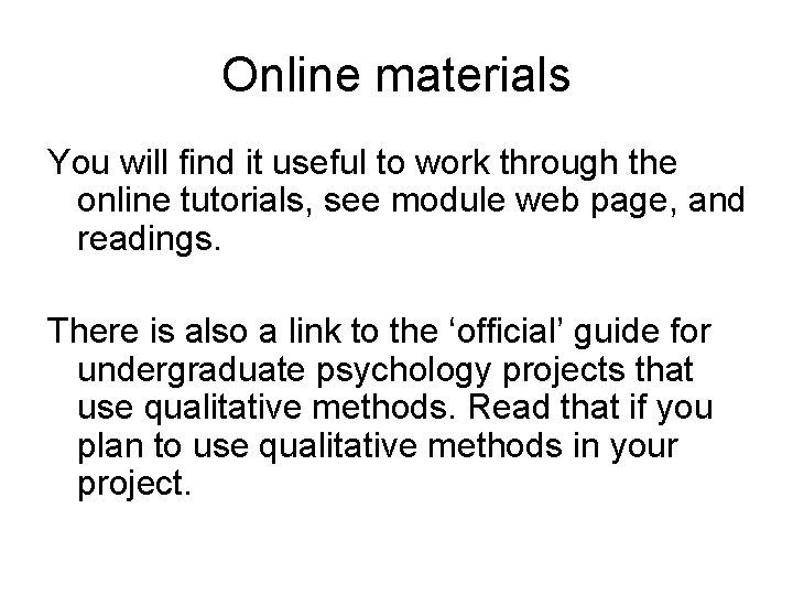 Online materials You will find it useful to work through the online tutorials, see