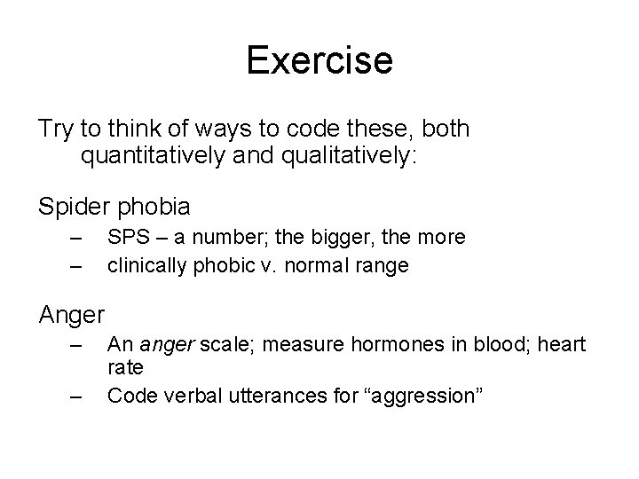 Exercise Try to think of ways to code these, both quantitatively and qualitatively: Spider