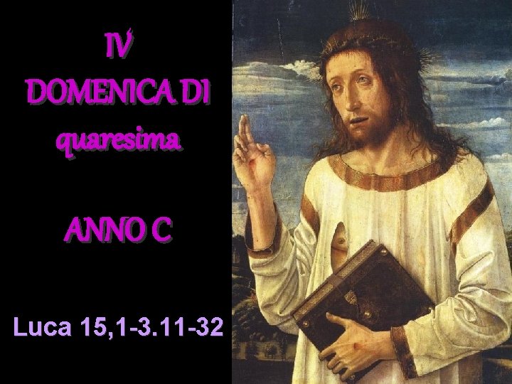 IV DOMENICA DI quaresima ANNO C Luca 15, 1 -3. 11 -32 IV DOMENICA DI quaresima ANNO C Luca 15, 1 -3. 11 -32