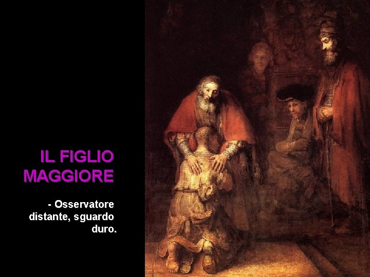 IL FIGLIO MAGGIORE - Osservatore distante, sguardo duro. IL FIGLIO MAGGIORE - Osservatore distante, sguardo duro.