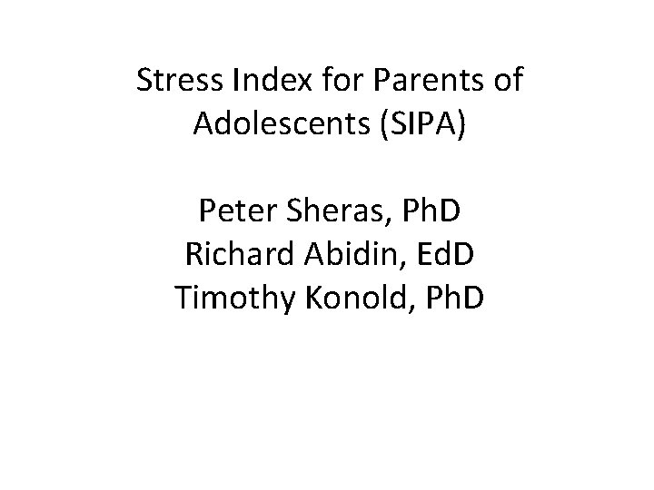 Stress Index for Parents of Adolescents (SIPA) Peter Sheras, Ph. D Richard Abidin, Ed.