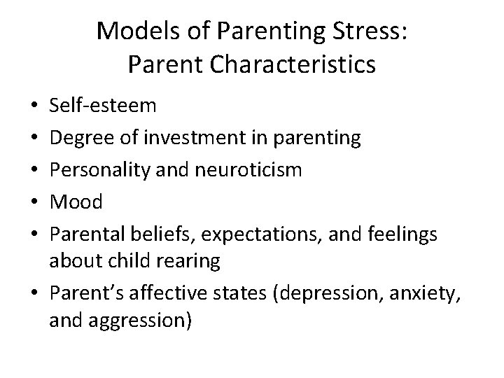 Models of Parenting Stress: Parent Characteristics Self-esteem Degree of investment in parenting Personality and