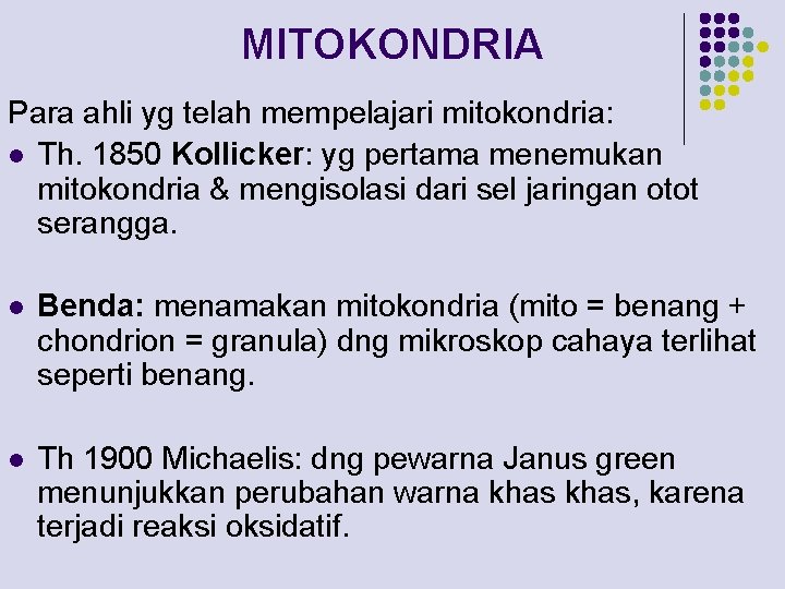 MITOKONDRIA Para ahli yg telah mempelajari mitokondria: l Th. 1850 Kollicker: yg pertama menemukan