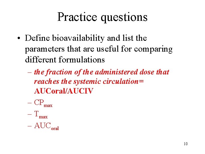 Practice questions • Define bioavailability and list the parameters that are useful for comparing