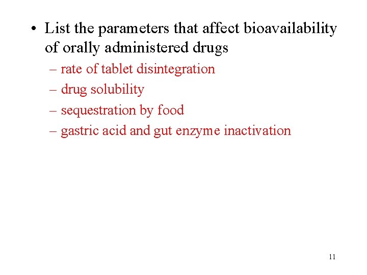  • List the parameters that affect bioavailability of orally administered drugs – rate