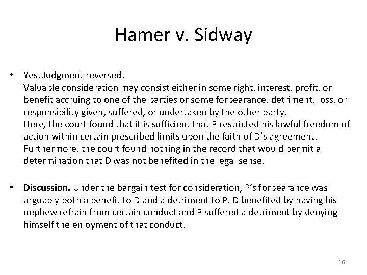  Hamer v. Sidway • Yes. Judgment reversed. Valuable consideration may consist either in