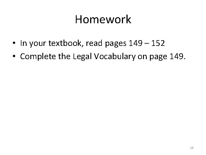 Homework • In your textbook, read pages 149 – 152 • Complete the Legal