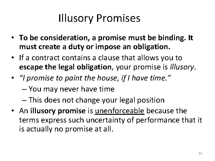 Illusory Promises • To be consideration, a promise must be binding. It must create