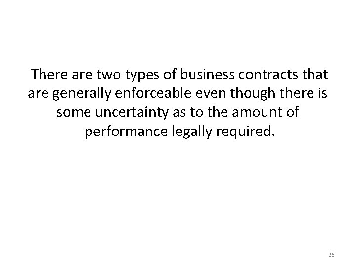  There are two types of business contracts that are generally enforceable even though