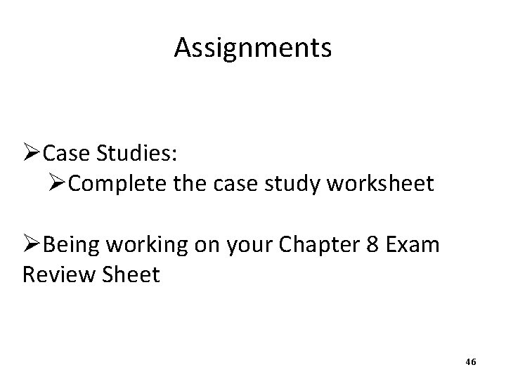 Assignments ØCase Studies: ØComplete the case study worksheet ØBeing working on your Chapter 8