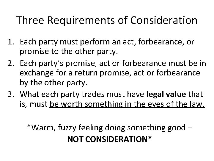 Three Requirements of Consideration 1. Each party must perform an act, forbearance, or promise