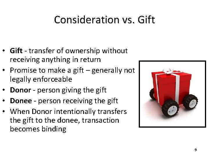 Consideration vs. Gift • Gift - transfer of ownership without receiving anything in return
