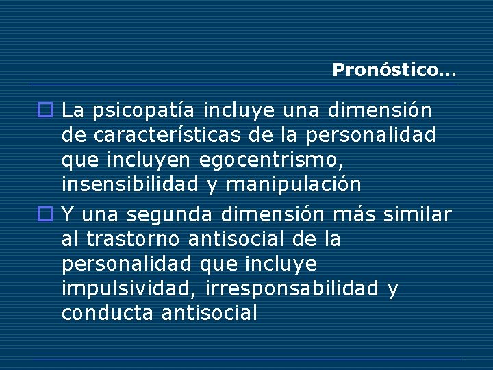 Pronóstico… o La psicopatía incluye una dimensión de características de la personalidad que incluyen